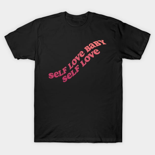 Self love baby! T-Shirt by Julia Newman Studio